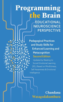 Programming the Brain: Educational Neuroscience Perspective: Pedagogical Practices and Study Skills for Enhanced Learning and Metacognition Second Edition Updated by Relat