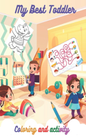 My Best Toddler Coloring and activity Book: preschool Coloring Book with Activities ages 02-08