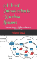 A Brief Introduction to Wireless Sensors: Wireless Sensors, Zigbee and Energy Harvesting