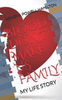 Blood Don't Make Us Family