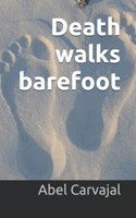 Death walks barefoot