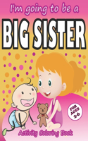 I'm going to be a Big Sister Activity Coloring Book