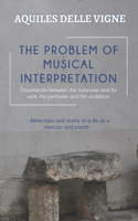 Problem of Musical Interpretation: Dissonances between the composer and his work, the performer and the audience