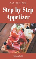 365 Step-By-Step Appetizer Recipes: Start a New Cooking Chapter with Appetizer Cookbook!