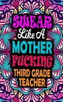 Swear Like A Mother Fucking Third Grade Teacher: A Swear Word Coloring Book For Swearing Like A Third Grade Teacher Relaxation & Art Therapy - Presents For Third Grade Teacher