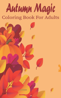 Atumn Magic Coloring Book For Adults: Simple and Easy Autumn Coloring Book for Adults with Fall Inspired Scenes and Designs for Stress Relief and ... (Easy Coloring Books For Adults).Vol