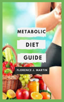 Metabolic Diet Guide: The faster your metabolism is, the faster your body can turn nutrients from food into energy.