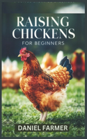 Raising Chickens for Beginners: A Complete How-To Guide For Setting up And Sustaining A Profitable Chicken Farm