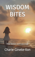 Wisdom Bites: Real Stories and Learnings: Laugh, Learn, and Live: Nuggets of Wisdom from Unforgettable Short Stories