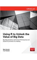 Using R to Unlock the Value of Big Data: Big Data Analytics with Oracle R Enterprise and Oracle R Connector for Hadoop