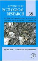 Litter Decomposition: a Guide to Carbon and Nutrient Turnover: Volume 38(Volume 38 Advances in Ecological Research)