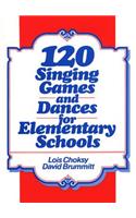 120 Singing Games and Dances for Elementary Schools