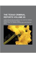 The Texas Criminal Reports Volume 85; Cases Argued and Adjudged in the Court of Criminal Appeals of the State of Texas