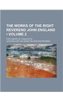 The Works of the Right Reverend John England (Volume 2); First Bishop of Charleston