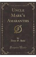 Uncle Mark's Amaranths (Classic Reprint)