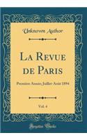 La Revue de Paris, Vol. 4: PremiÃ¨re AnnÃ©e; Juillet-AoÃ»t 1894 (Classic Reprint)