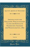 Abhandlungen Der Philosoph.-Philologischen Classe Der Königlich Bayerischen Akademie Der Wissenschaften, 1860, Vol. 36 (Classic Reprint)