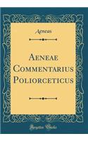 Aeneae Commentarius Poliorceticus (Classic Reprint)