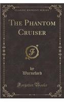 The Phantom Cruiser (Classic Reprint)