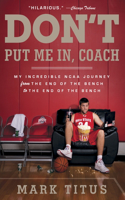 Don't Put Me In, Coach: My Incredible NCAA Journey from the End of the Bench to the End of the Bench(English)