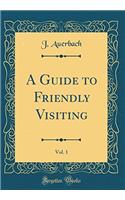 A Guide to Friendly Visiting, Vol. 1 (Classic Reprint)