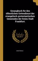 Gesangbuch für den öffentlichen Gottesdienst der evangelisch-protestantischen Gemeinden der freien Stadt Frankfurt.