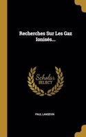 Recherches Sur Les Gaz Ionisés...