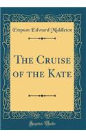 The Cruise of the Kate (Classic Reprint)