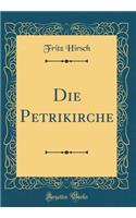 Die Petrikirche (Classic Reprint)