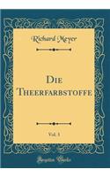 Die Theerfarbstoffe, Vol. 3 (Classic Reprint)