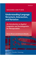 Understanding Language Structure, Interaction, and Variation, Second Edition: An Introduction to Applied Linguistics and Sociolinguistics for Nonspeci