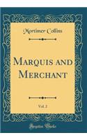 Marquis and Merchant, Vol. 2 (Classic Reprint)