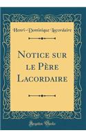 Notice sur le Père Lacordaire (Classic Reprint)