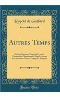 Autres Temps: Nicolas Bergasse, Dï¿½putï¿½ de Lyon ï¿½ l'Assemblï¿½e Constituante; Deux Enclaves de l'Ancienne France, Orange Et Avignon (Classic Reprint)