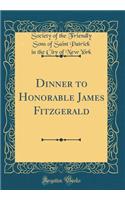Dinner to Honorable James Fitzgerald (Classic Reprint)