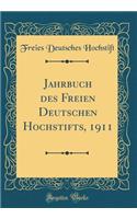 Jahrbuch des Freien Deutschen Hochstifts, 1911 (Classic Reprint)