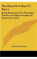 The Days Of A Man V2 Part 1: Being Memories Of A Naturalist, Teacher And Minor Prophet Of Democracy (1922)(English)