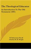 The Theological Educator: An Introduction To The Old Testament (1891)