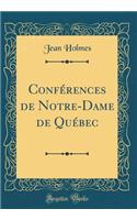 Conférences de Notre-Dame de Québec (Classic Reprint)