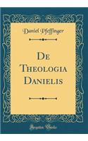 de Theologia Danielis (Classic Reprint)
