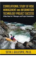 Correlational Study of Risk Management and Information Technology Project Success: A Must Read for IT Managers and Project Stakeholders