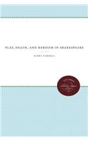 Play, Death, and Heroism in Shakespeare