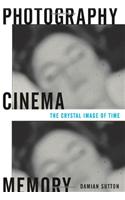 Photography, Cinema, Memory: The Crystal Image of Time