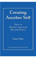 Creating Another Self: Voice in Modern American Personal Poetry