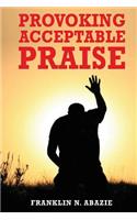 Provoking Acceptable Praise