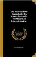 Der Ausstand Der Bergarbeiter Im Niederrheinisch-westfälischen Industriebezirk...