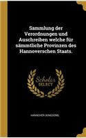 Sammlung der Verordnungen und Auschreiben welche für sämmtliche Provinzen des Hannoverschen Staats.