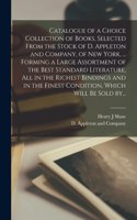 Catalogue of a Choice Collection of Books, Selected From the Stock of D. Appleton and Company, of New York, ... Forming a Large Assortment of the Best Standard Literature, All in the Richest Bindings and in the Finest Condition, Which Will Be Sold