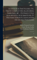 Iconologie par figures, ou, Traité complet des allégories, emblêmes, &c.