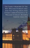 Family Memoirs Of The Rev. William Stukeley, M.d. And The Antiquarian And Other Correspondence Of William Stukeley, Roger & Samuel Gale, Etc; Volume 2